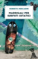 Madrigali per surfisti estatici di Roberto Mercadini edito da Il Ponte Vecchio
