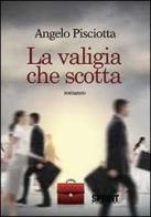 La valigia che scotta di Angelo Pisciotta edito da Booksprint