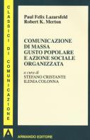 Comunicazione di massa gusto popolare e azione sociale organizzata di Paul Felix Lazersfeld, Robert K. Merton edito da Armando Editore