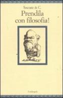 Socrate & C. Prendila con filosofia! edito da Il Nuovo Melangolo