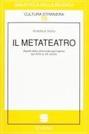 Il metateatro. Aspetti della drammaturgia inglese dal XVIII al XX secolo di Federica Troisi edito da Schena Editore