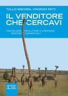 Il venditore che cercavi. Individuare, reclutare e crescere risorse c ommerciali di Tullio Miscoria, Vincenzo Patti edito da Centro Scientifico Editore