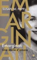 Emarginati. Una storia d'amore di Susan M. Papp edito da Giuntina