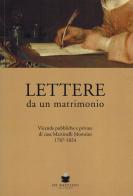 Lettere da un matrimonio. Vicende pubbliche e private di casa Martinelli Morosini 1797-1824 edito da De Bastiani