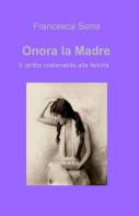 Onora la madre di Francesca Serra edito da ilmiolibro self publishing