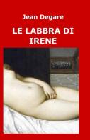 Le labbra di Irene di Jean Degare edito da ilmiolibro self publishing