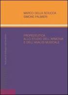 Propedeutica allo studio dell'armonia e dell'analisi musicale di Marco Della Sciucca, Simone Palmieri edito da Sala