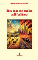 Da un secolo all'altro di Antonio Labriola edito da LBO