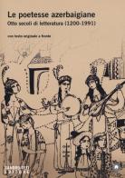 Le poetesse azerbaigiane. Otto secoli di letteratura (1200-1991). Testo azero a fronte edito da Sandro Teti Editore