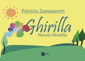 Ghirilla... nuvola monella. Nuova ediz. di Patrizia Zammaretti edito da Barkov