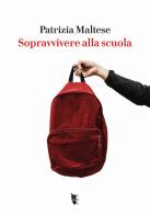 Sopravvivere alla scuola di Patrizia Maltese edito da Villaggio Maori