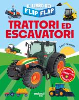 Trattori ed escavatori. Il libro dei flip-flap. Ediz. a colori di David Hawcock edito da Nuinui