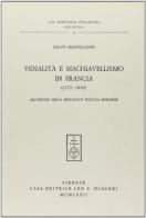 Venalità e machiavellismo in Francia (1572-1610) all'origine della mentalità politica borghese di Salvo Mastellone edito da Olschki