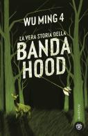 La vera storia della banda Hood di Wu Ming 4 edito da Bompiani