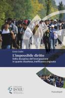L' impossibile diritto. Della disciplina dell'immigrazione in quanto disattesa, inefficace e ingiusta di Ennio Codini edito da Franco Angeli