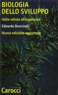 Biologia dello sviluppo. Dalla cellula all'organismo di Edoardo Boncinelli edito da Carocci