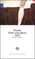 Premio Prato città aperta 2016. Poesie e racconti edito da Del Bucchia