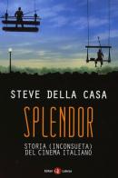 Splendor. Storia (inconsueta) del cinema italiano di Steve Della Casa edito da Laterza