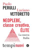 Neoplebe, classe creativa, élite. La nuova Italia di Paolo Perulli, Luciano Vettoretto edito da Laterza