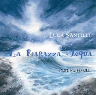 La ragazza acqua. Ediz. illustrata di Luca Santilli edito da Rupe Mutevole