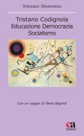 Tristano Codignola. Educazione democrazia socialismo di Vincenzo Orsomarso edito da Anicia (Roma)