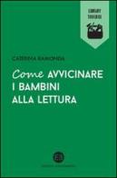 Come avvicinare i bambini alla lettura di Caterina Ramonda edito da Editrice Bibliografica