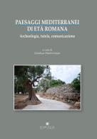 Paesaggi mediterranei di età romana. Archeologia, tutela, comunicazione. Atti del convegno internazionale (Bari-Egnazia, 5-6 maggio 2016) edito da Edipuglia