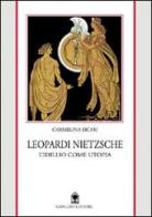 Leopardi e Nietzsche. L'idillio come utopia di Carmelina Sicari edito da Gangemi Editore