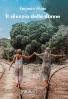Il silenzio delle donne di Eugenio Alaio edito da Graus Edizioni