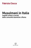 Musulmani in Italia. Impatti urbani e sociali delle comunità islamiche di Fabrizio Ciocca edito da Meltemi