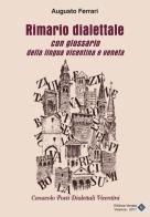 Rimario dialettale con glossario della lingua vicentina e veneta di Augusto Ferrari edito da Editrice Veneta