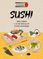 Sushi. Maki, onigiri e altre specialità di riso giapponesi di Laure Kié edito da Slow Food