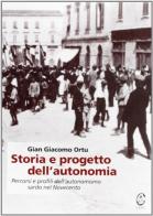 Storia e progetto dell'autonomia. Percorsi e profili dell'autonomismo sardo nel Novecento di Gian Giacomo Ortu edito da CUEC Editrice