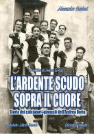 L' ardente scudo sopra il cuore. Storia dei calciatori dell'Andrea Doria di Alessandro Carcheri edito da Sportmedia