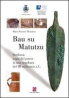 Bau su Matutzu. Serdiana: segni del potere in una sepoltura del III millennio a.C. di Maria Rosaria Manunza edito da Scuola Sarda