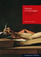 Intorno a Caravaggio. Dalla formazione alla fortuna edito da Campisano Editore