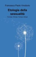 Etologia della sessualità di Francesco P. Vincitorio edito da ilmiolibro self publishing