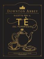 Downton Abbey. Ricette per il tè del pomeriggio. Ediz. a colori edito da Panini Comics
