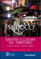 Pro loco. Identità e culture del territorio di Francesca Guarino, Claudio Nardocci edito da Franco Angeli