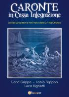 Caronte in cassa integrazione. La disoccupazione nell'Italia della II Repubblica di Carla Grippo, Fabio Filipponi, Luca Righetti edito da Youcanprint