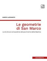 Le geometrie di San Marco. Le strutture compositive del pavimento della Basilica di Marco Lazzarato edito da tab edizioni