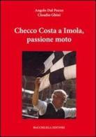 Checco Costa a Imola, passione moto. Con DVD di Angelo Dal Pozzo, Claudio Ghini edito da Bacchilega Editore