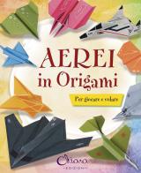 Aerei in origami per bambini. Ediz. illustrata edito da Chiara Edizioni