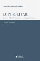 Lupi solitari. I percorsi della radicalizzazione e le strategie di contrasto di Cesare Giordano edito da Altravista