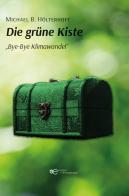 Die grüne kiste. Bye-Bye Klimawandel di Michael B. Hölterhoff edito da Europa Edizioni