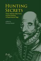 Hunting secrets. Giovan Battista Della Porta and the invention of experimental magic edito da Firenze University Press