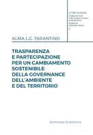 Trasparenza e partecipazione per un cambiamento sostenibile della governance dell'ambiente e del territorio di Alma L.G. Tarantino edito da Editoriale Scientifica