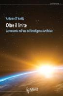 Oltre il limite. L'astronomia nell'era dell'intelligenza artificiale di Antonio D'Isanto edito da Scienza Express