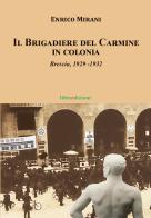 Il Brigadiere del Carmine va in colonia. Brescia 1929-1932 di Enrico Mirani edito da Liberedizioni
