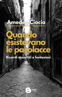 Quando esistevano le parolacce. Ricordi assortiti e fantasiosi. Nuova ediz. di Amedeo Ciocia edito da Barkov
